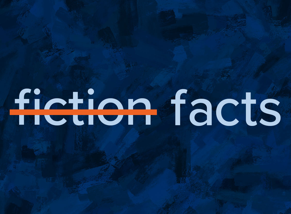 The words "fiction facts" next to each other in blue with an orange line crossing out the word "fiction" over a dark blue background.