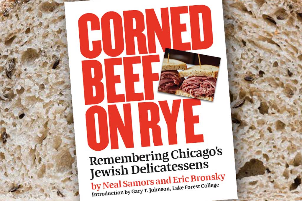 Book cover that reads "Corned Beef on Rye Remembering Chicago's Jewish Delicatessens by Neal Samors and Eric Bronsky